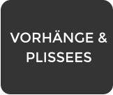 VORHÄNGE & PLISSEES